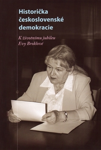 Historička československé demokracie - k životnímu jubileu Evy Broklové (, 2014)