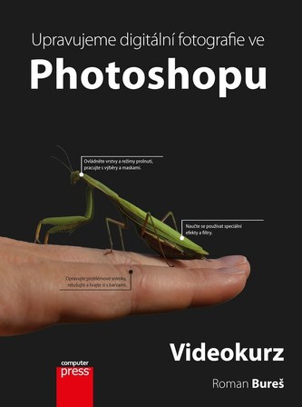 Upravujeme digitální fotografie ve Photoshopu – videokurz - Roman Bureš