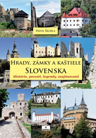 Hrady, zámky a kaštiele Slovenska : história, povesti, legendy, zaujímavosti (Pavol Škubla, 2014)