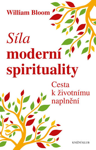Síla moderní spirituality : cesta k životnímu naplnění (William Bloom, 2014)