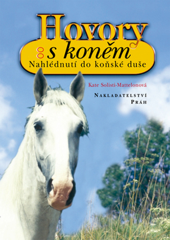 Hovory s koněm : nahlédnutí do koňské duše (Kate Solisti-Mattelon, 2004)
