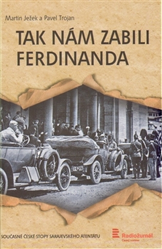 Tak nám zabili Ferdinanda