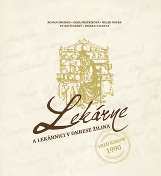Lekárne a lekárnici v okrese Žilina pred rokom 1990 Lekárne a lekárnici v okrese Žilina pred rokom 1990