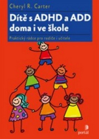 Dítě s ADHD a ADD doma i ve škole - Praktický rádce pro rodiče i učitele