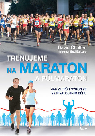 Trénujeme na maraton a půlmaraton : jak zlepšit výkon ve vytrvalostním běhu (David Chalfen, 2014)