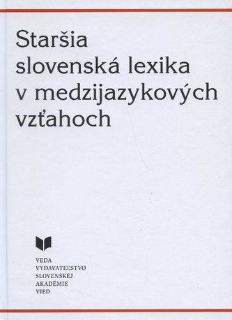 Staršia slovenská lexika v medzijazykových vzťahoch Staršia slovenská lexika v medzijazykových vzťahoch