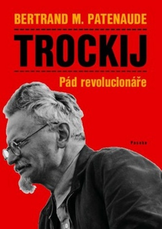 Trockij : pád revolucionáře (Bertrand M Patenaude, 2011)