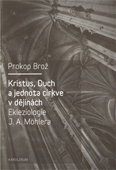 Kristus, Duch a jednota církve v dějinách Ekleziologie J. A. Möhlera