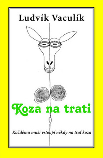 Koza na trati : každému muži vstoupí někdy na trať koza (Ludvík Vaculík, 2011)