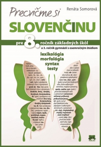Precvičme si slovenčinu pre 8. ročník základných škôl a 3. ročník gymnázií Precvičme si slovenčinu pre 8. ročník základných škôl a 3. ročník gymnázií