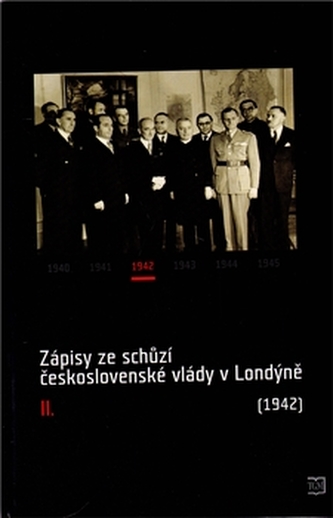 Zápisy ze schůzí československé vlády v Londýně : (1942) - II (, 2011)