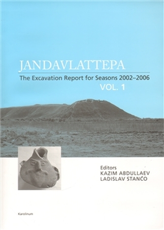 Jandavlattepa: The Excavation Report for Seasons 2002-2006 VOL.1