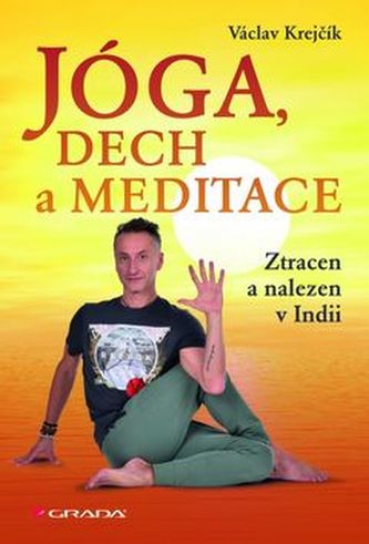 Jóga, dech a meditace : ztracen a nalezen v Indii (Václav Krejčík, 2015)