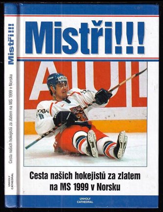 Mistři!!! : Cesta našich hokejistů za zlatem na MS 1999 v Norsku (, 1999)