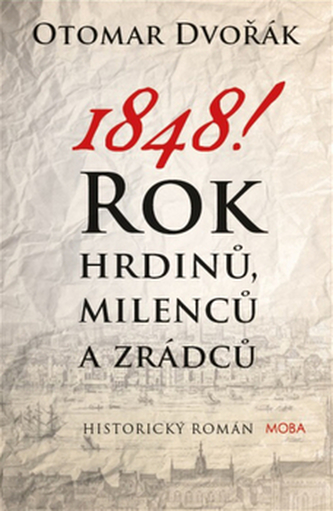 1848! : rok hrdinů, milenců a zrádců (Otomar Dvořák, 2014)