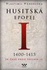 Husitská epopej I. 1400-1450 - Za časů krále Václava IV.