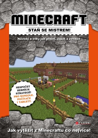 Minecraft : staň se mistrem! : návody a triky, jak přežít, uspět a zvítězit : jak vytěžit z Minecraftu co nejvíce! (, 2014)