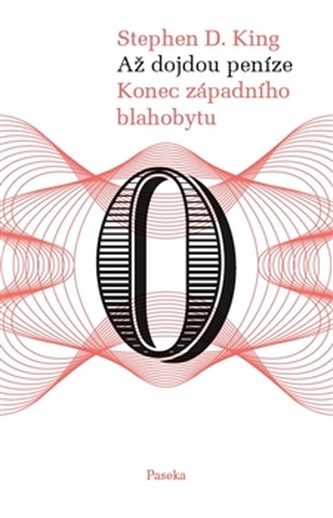 Až dojdou peníze : konec západního blahobytu (Stephen D King, 2014)