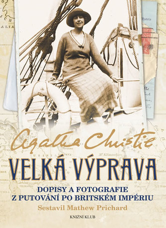Velká výprava : [dopisy a fotografie z putování po Britském impériu] (Agatha Christie, 2014)
