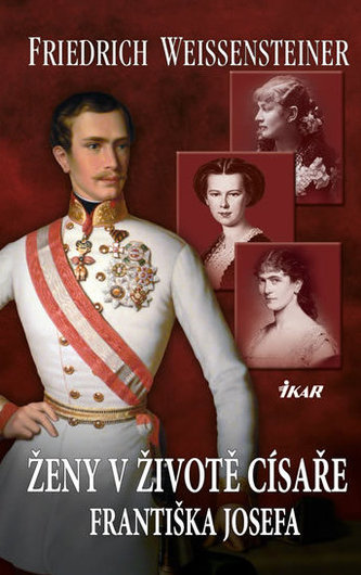 Ženy v životě císaře Františka Josefa (Friedrich Weissensteiner, 2014)