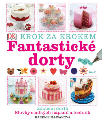 Fantastické dorty : krok za krokem (Karen Sullivan, 2014) Fantastické dorty : krok za krokem (Karen Sullivan, 2014)