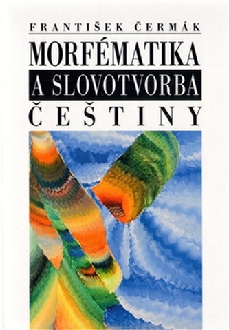Morfématika a slovotvorba češtiny