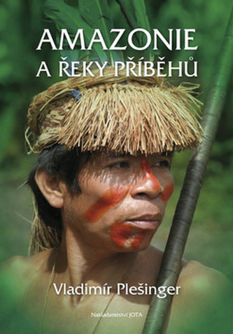 Amazonie a řeky příběhů - Vladimír Plešinger