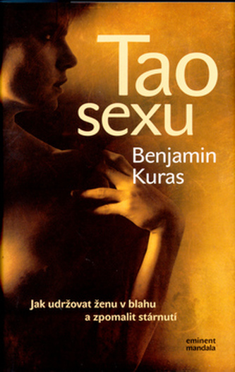 Tao sexu : jak udržovat ženu v blahu a zpomalit stárnutí (Benjamin Kuras, 2004)