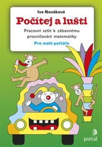 Počítej a lušti - Pracovní sešit k zábavnému procvičování matematiky pro malé počtáře