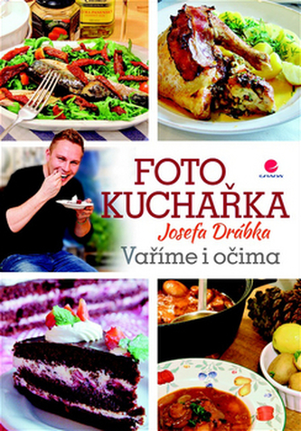 Fotokuchařka Josefa Drábka - Vaříme i očima Fotokuchařka Josefa Drábka - Vaříme i očima
