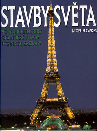 Stavby světa : perly architektury, gigantické stavby, technické zázraky (Nigel Hawkes, 2001)