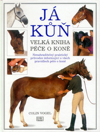 Já kůň : velká kniha péče o koně (Colin Vogel, 1996)