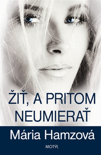 Žiť, a pritom neumierať (Mária Hamzová, 2014)