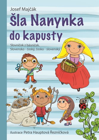 Šla Nanynka do kapusty. Slovníček z básniček. Slovensko-český, česko-slovenský Šla Nanynka do kapusty. Slovníček z básniček. Slovensko-český, česko-slovenský