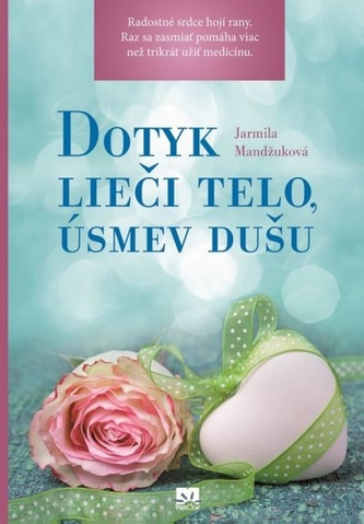 Dotyk lieči telo, úsmev dušu (Jarmila Mandžuková, 2014)