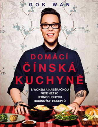Domácí čínská kuchyně - S wokem a naběračkou více než 80 jednoduchých rodinných receptů