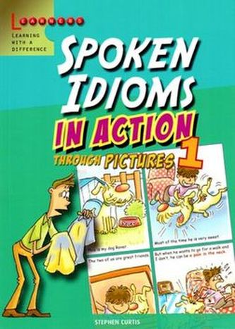 Spoken Idioms in Action 1: Learning English through pictures Spoken Idioms in Action 1: Learning English through pictures
