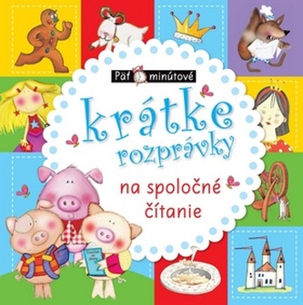 Päťminútové krátke rozprávky na spoločné čítanie Päťminútové krátke rozprávky na spoločné čítanie