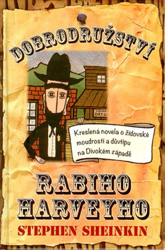 Dobrodružství Rabiho Harveyho : kreslená novela o židovské moudrosti a důvtipu na Divokém západě (Steve Sheinkin, 2014)