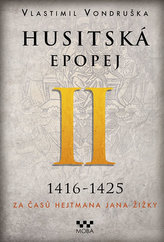 Husitská epopej II. 1416-1425 - Za časů hejtmana Jana Žižky