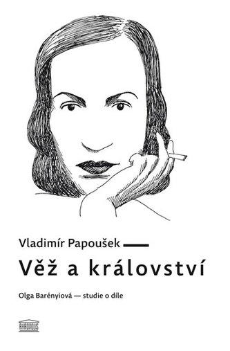 Věž a království : Olga Barényiová - studie o díle (Vladimír Papoušek, 2014)