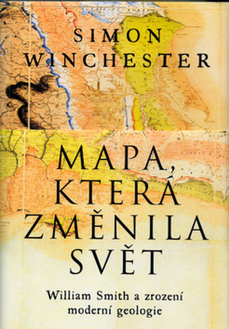 Mapa, která změnila svět : William Smith a zrození moderní geologie (Simon Winchester, 2004)