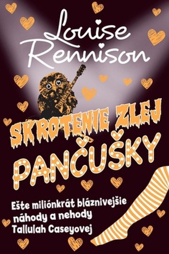 Skrotenie zlej pančušky : a ešte milionkrát bláznivejšie nálady a nehody Tallulah Caseyovej (Louise Rennison, 2015)