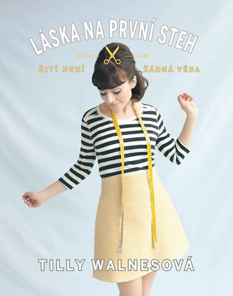 Láska na první steh : šití není žádná věda (Tilly Walnes, 2015)