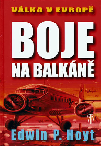 Boje na Balkáně : válka v Evropě (Edwin Palmer Hoyt, 2003)