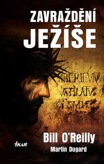 Zavraždění Ježíše : události, které vedly k popravě jednoho z nejvlivnějších mužů v dějinách lidstva (Martin Dugard, 2015)