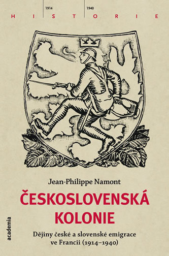 Československá Kolonie : dějiny české a slovenské emigrace ve Francii (1914-1940) (Jean-Philippe Namont, 2015)