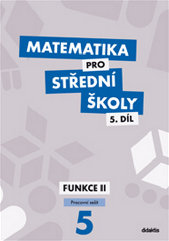 Matematika pro střední školy, Funkce II. - pracovní sešit 5. díl (Čeněk Kodejška, 2015)