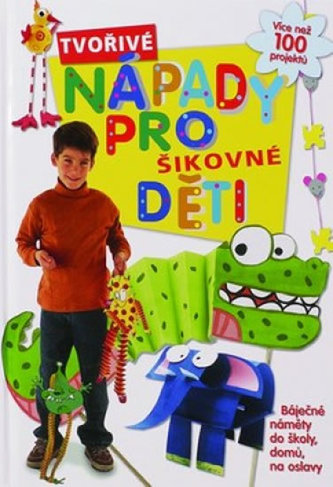 Tvořivé nápady pro šikovné děti : [více než 100 projektů : báječné náměty do školy, domů, na oslavy (Martine César, 2014)
