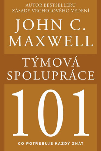 Týmová spolupráce 101 : co potřebuje každý znát (John C Maxwell, 2015)